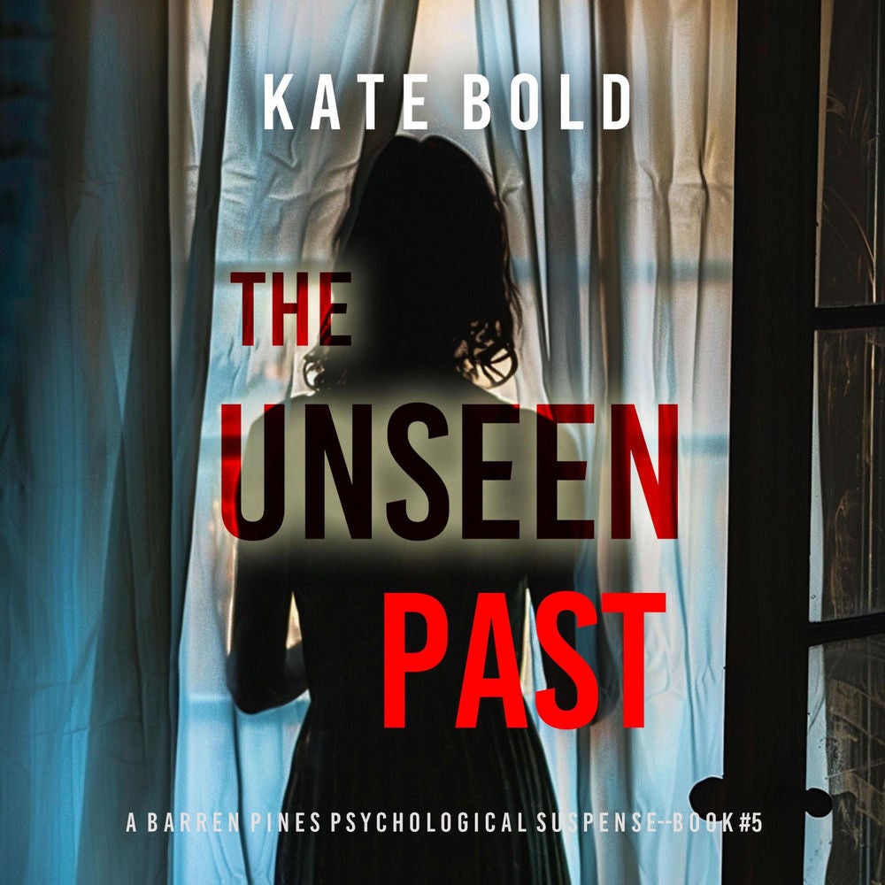 The Unseen Past (A Barren Pines Psychological Suspense—Book #5): An absolutely engrossing psychological thriller packed with twist