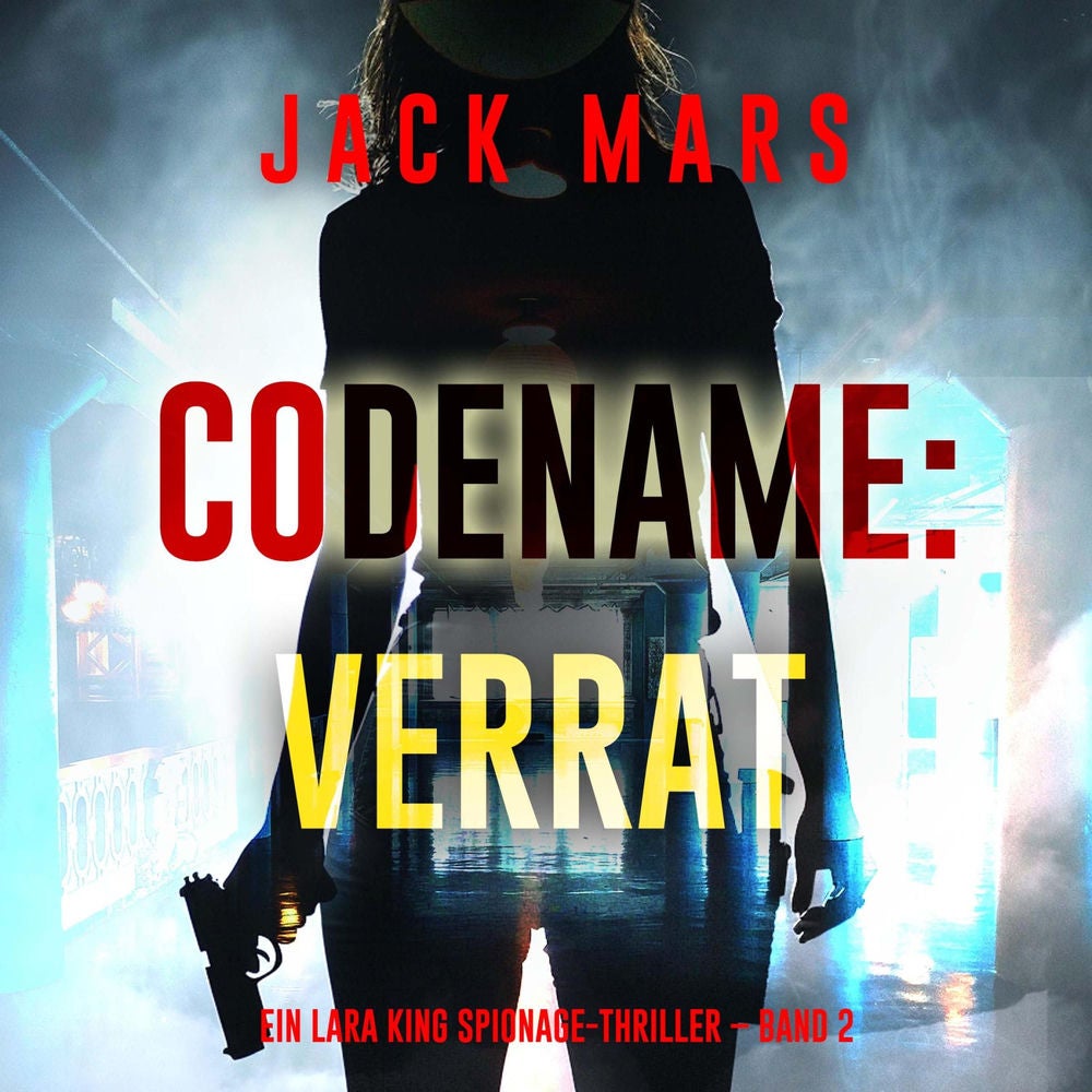 Codename: Verrat (Ein Lara King Spionage-Thriller – Band 2)