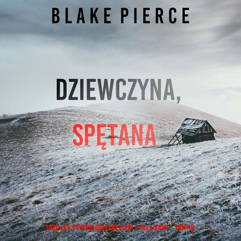 Dziewczyna, spętana (Thriller psychologiczny o FBI z Ellą Dark – Tom 19)