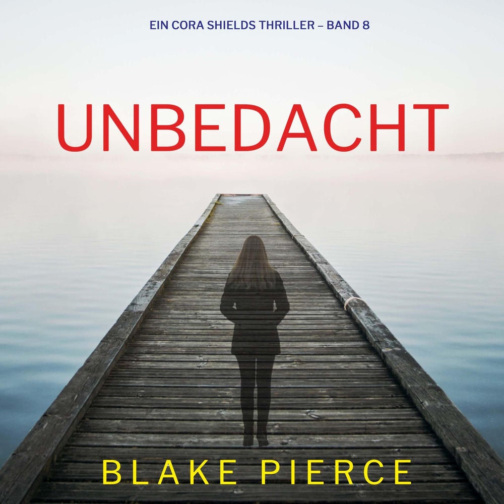 Unbedacht (Ein Cora Shields Thriller – Band 8)