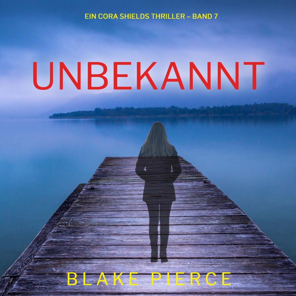 Unbekannt (Ein Cora Shields Thriller – Band 7)