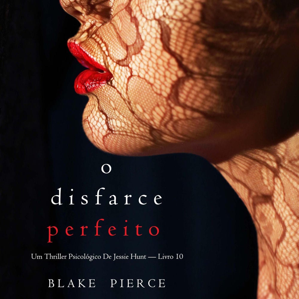 O Disfarce Perfeito (Um Thriller Psicológico De Jessie Hunt — Livro 10)