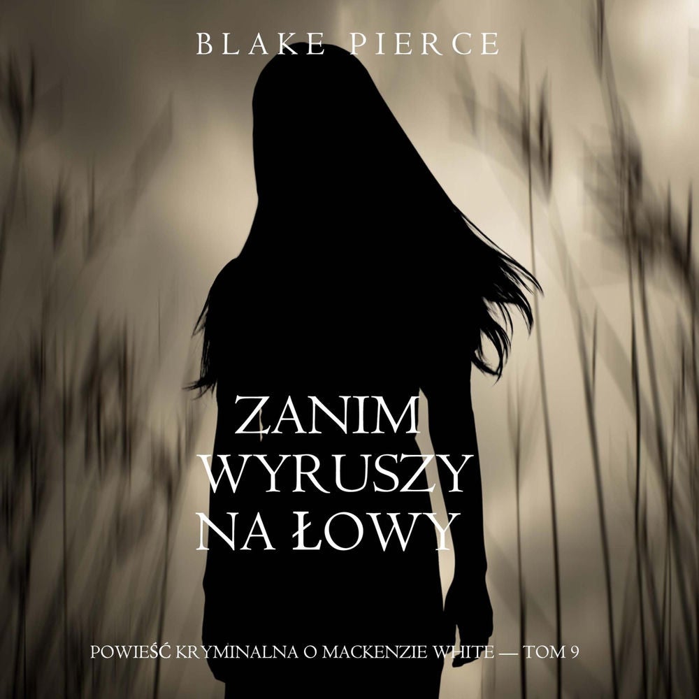 Zanim wyruszy na łowy (Powieść kryminalna o Mackenzie White — Tom 9)