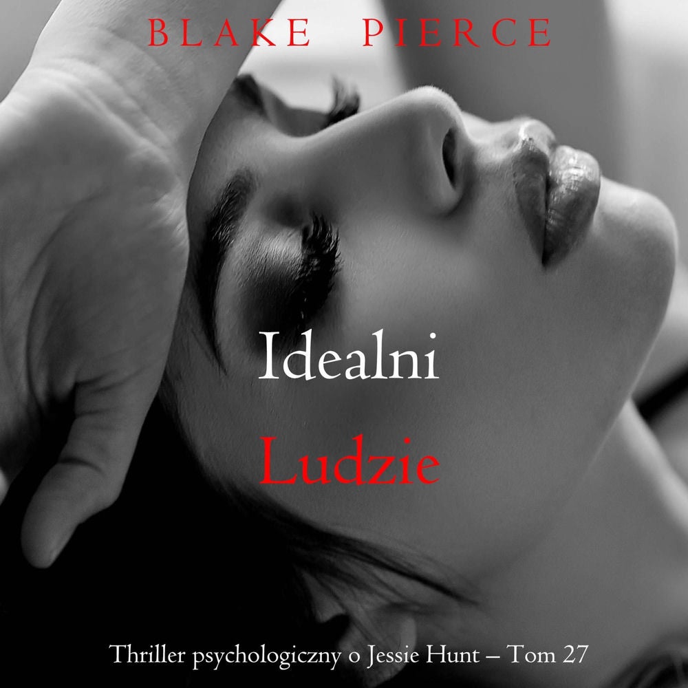 Idealni ludzie (Thriller psychologiczny o Jessie Hunt – Tom 27)
