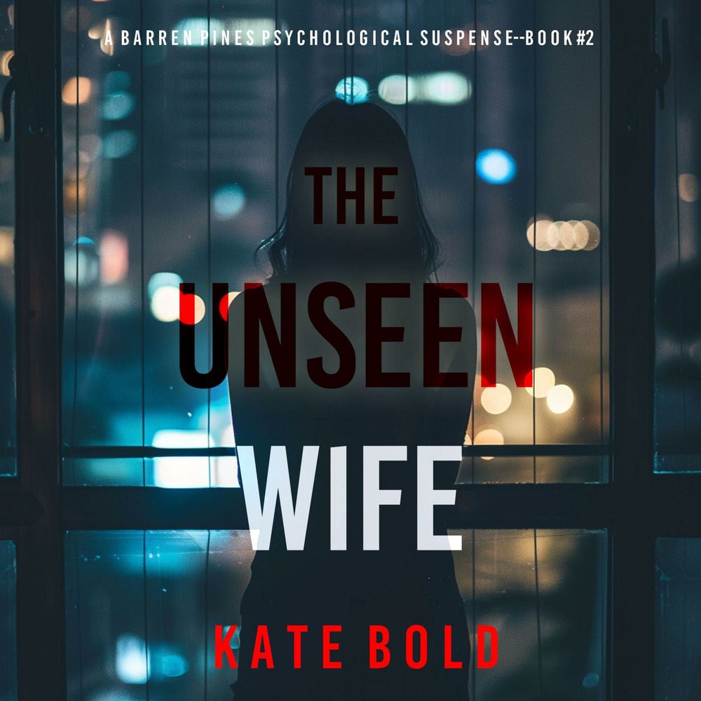 The Unseen Wife (A Barren Pines Psychological Suspense—Book #2): An absolutely engrossing psychological thriller packed with twist