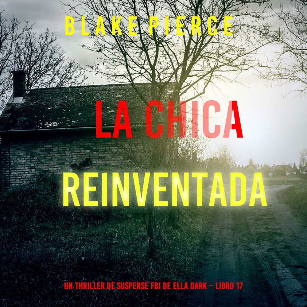 La chica reinventada (Un thriller de suspense FBI de Ella Dark – Libro 17)