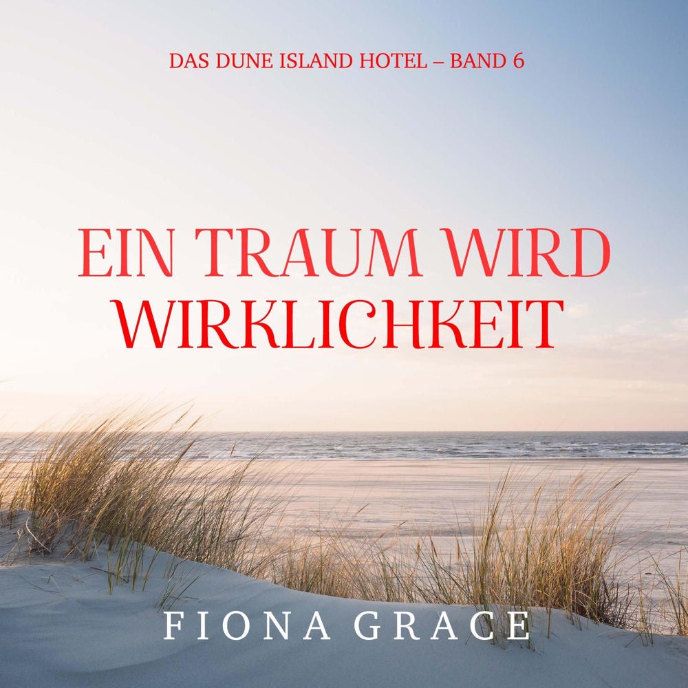 Ein Traum wird Wirklichkeit (Das Dune Island Hotel – Band 6)