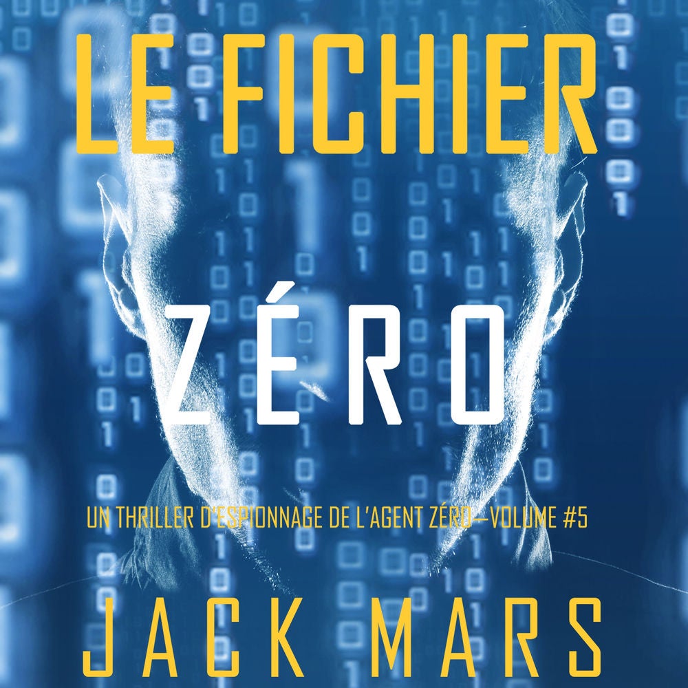 Le Fichier Zéro (Un Thriller d'Espionnage de l'Agent Zéro—Volume #5)