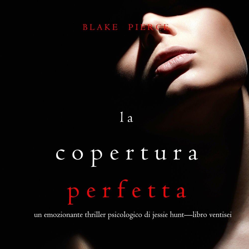 La Copertura Perfetta (Un emozionante thriller psicologico di Jessie Hunt—Libro Ventisei)