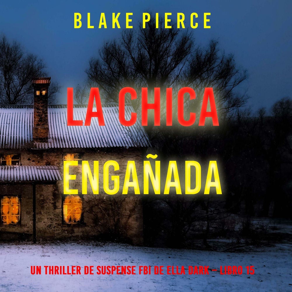 La chica engañada (Un thriller de suspense FBI de Ella Dark – Libro 15)