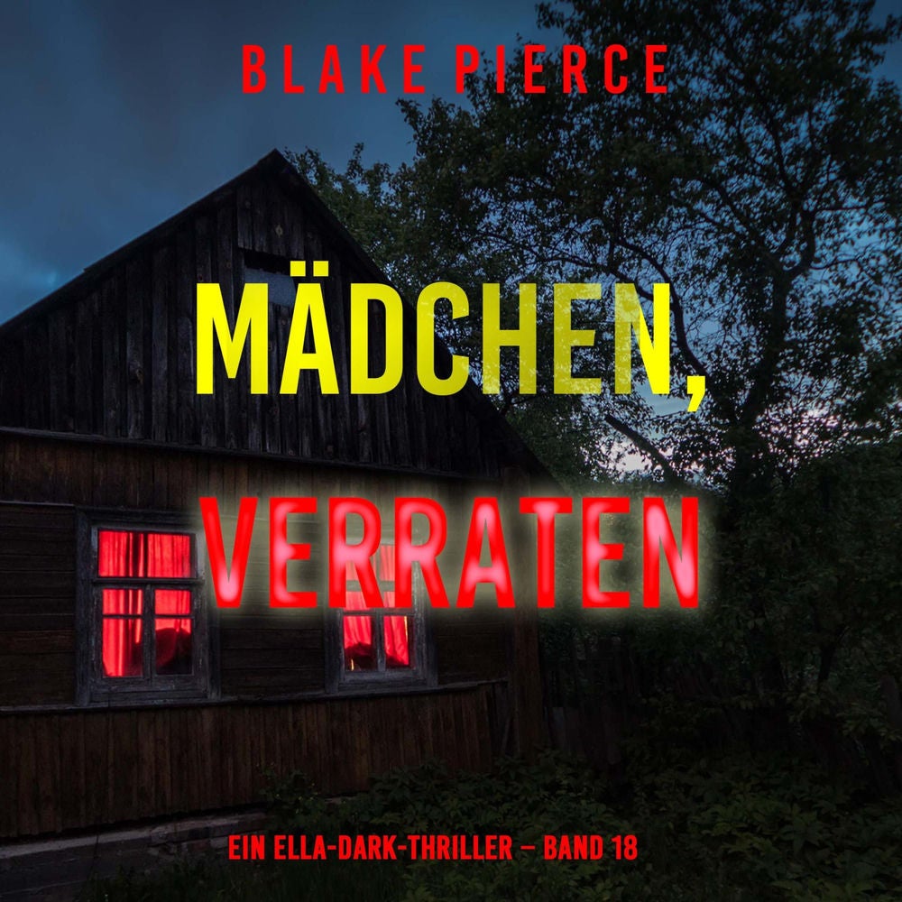 Mädchen, verraten (Ein Ella-Dark-Thriller – Band 18)