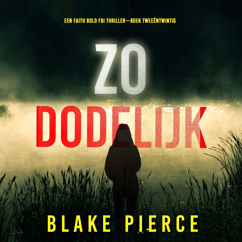 Zo Dodelijk (Een Faith Bold FBI Thriller—Boek Tweeëntwintig)