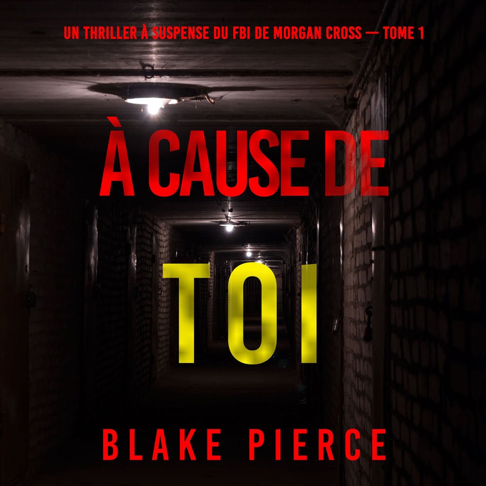 À cause de toi (Un thriller à suspense du FBI de Morgan Cross — Tome 1)