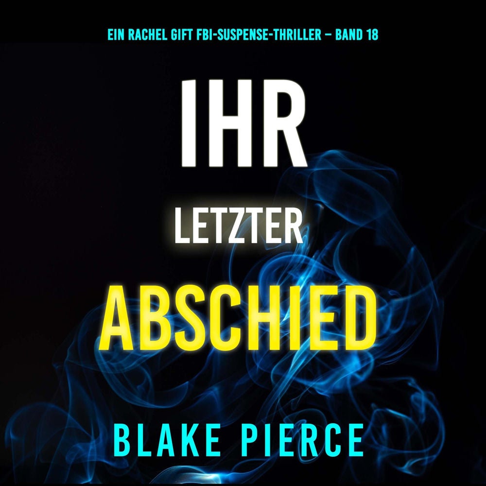Ihr letzter Abschied (Ein Rachel Gift FBI-Suspense-Thriller – Band 18)