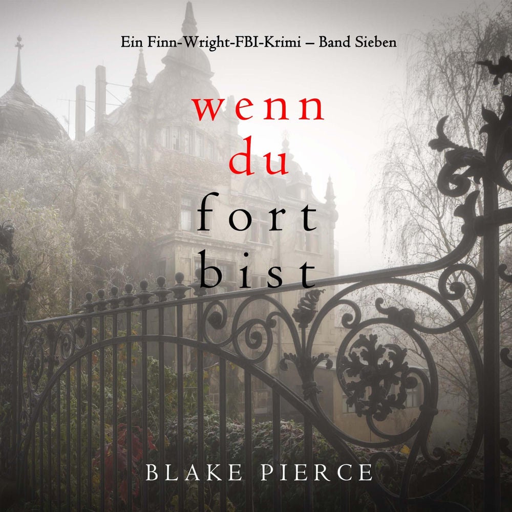 Wenn du fort bist (Ein Finn-Wright-FBI-Krimi – Band Sieben)