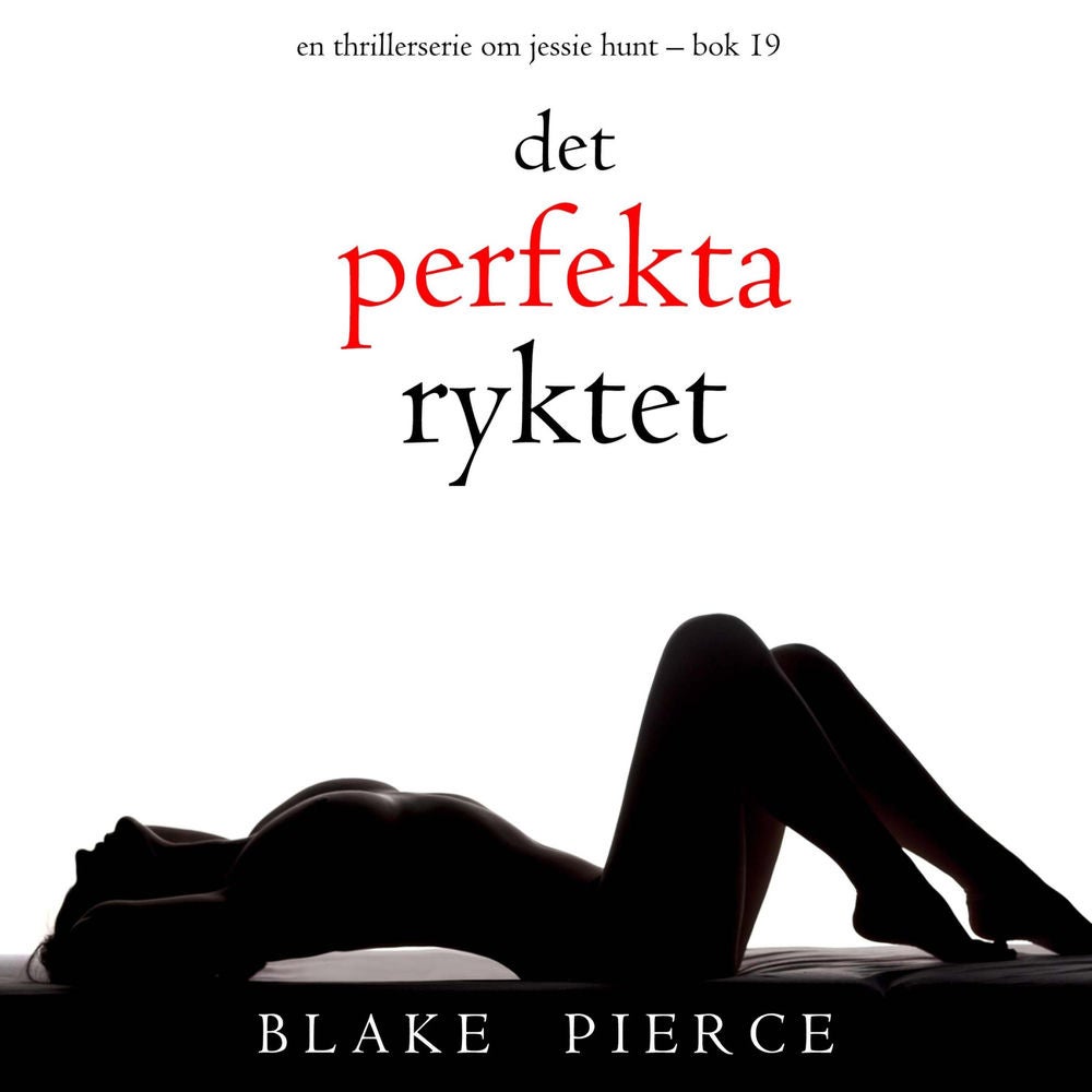 Det perfekta ryktet (En thrillerserie om Jessie Hunt – Bok 19)