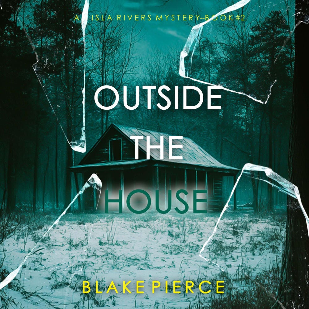 Outside The House (An Isla Rivers FBI Suspense Thriller—Book Two)