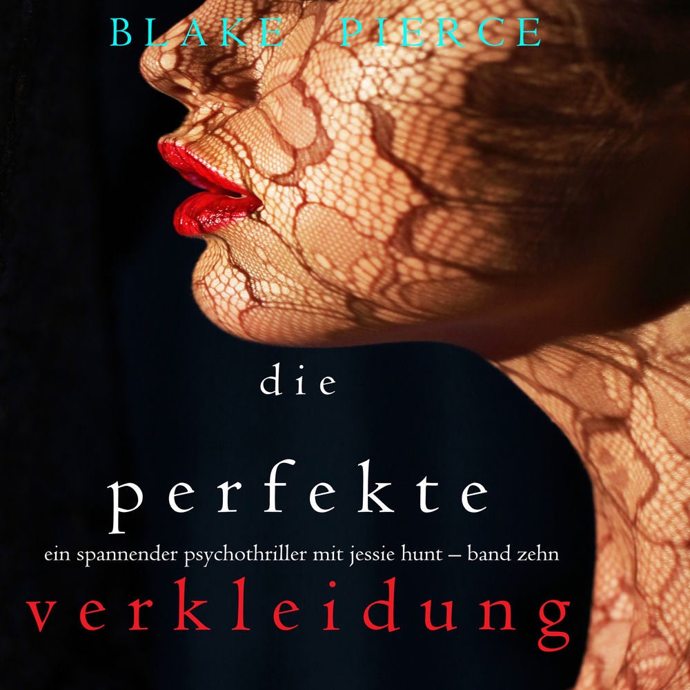 Die Perfekte Verkleidung (Ein spannender Psychothriller mit Jessie Hunt – Band Zehn)