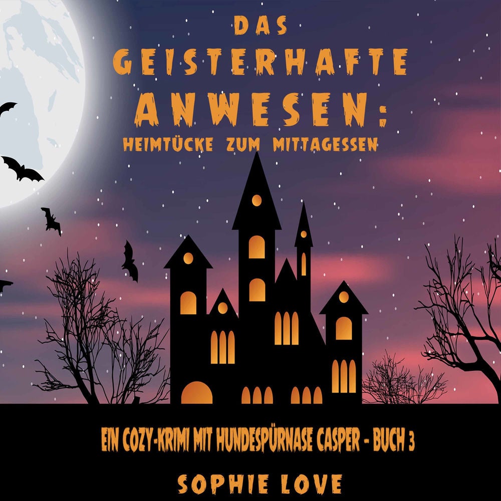Das Geisterhafte Anwesen: Heimtücke zum Mittagessen (Ein Cozy-Krimi mit Hundespürnase Casper — Buch 3)