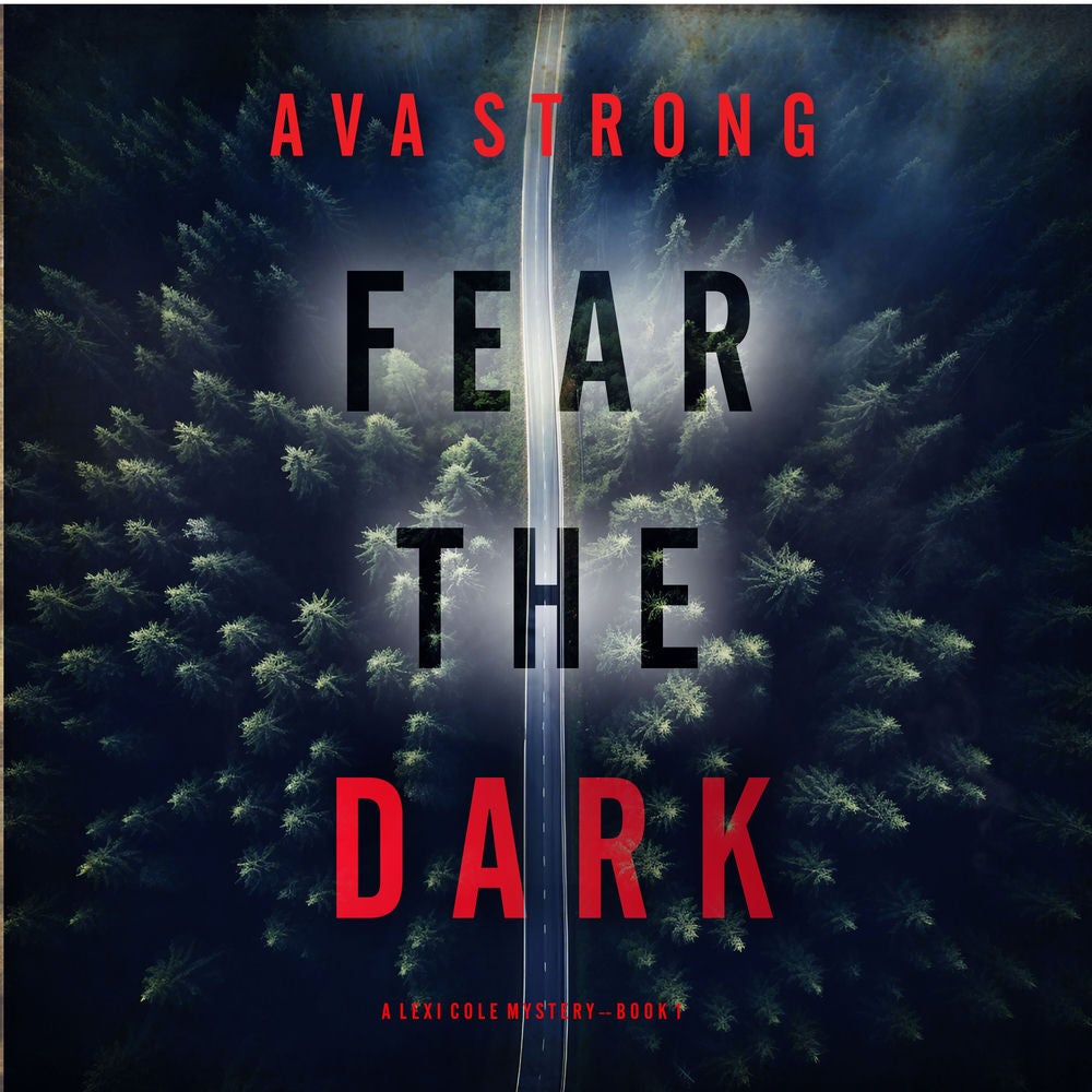 Fear the Dark (A Lexi Cole Suspense Thriller—Book 1)