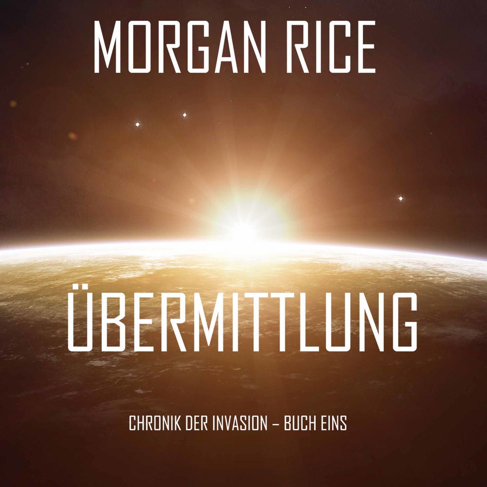 Übermittlung (Chronik der Invasion – Buch eins): Ein Science Fiction Thriller