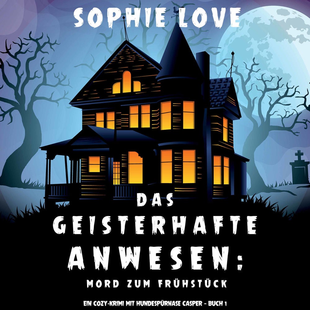 Das Geisterhafte Anwesen: Mord zum Frühstück (Ein Cozy-Krimi mit Hundespürnase Casper — Buch 1)