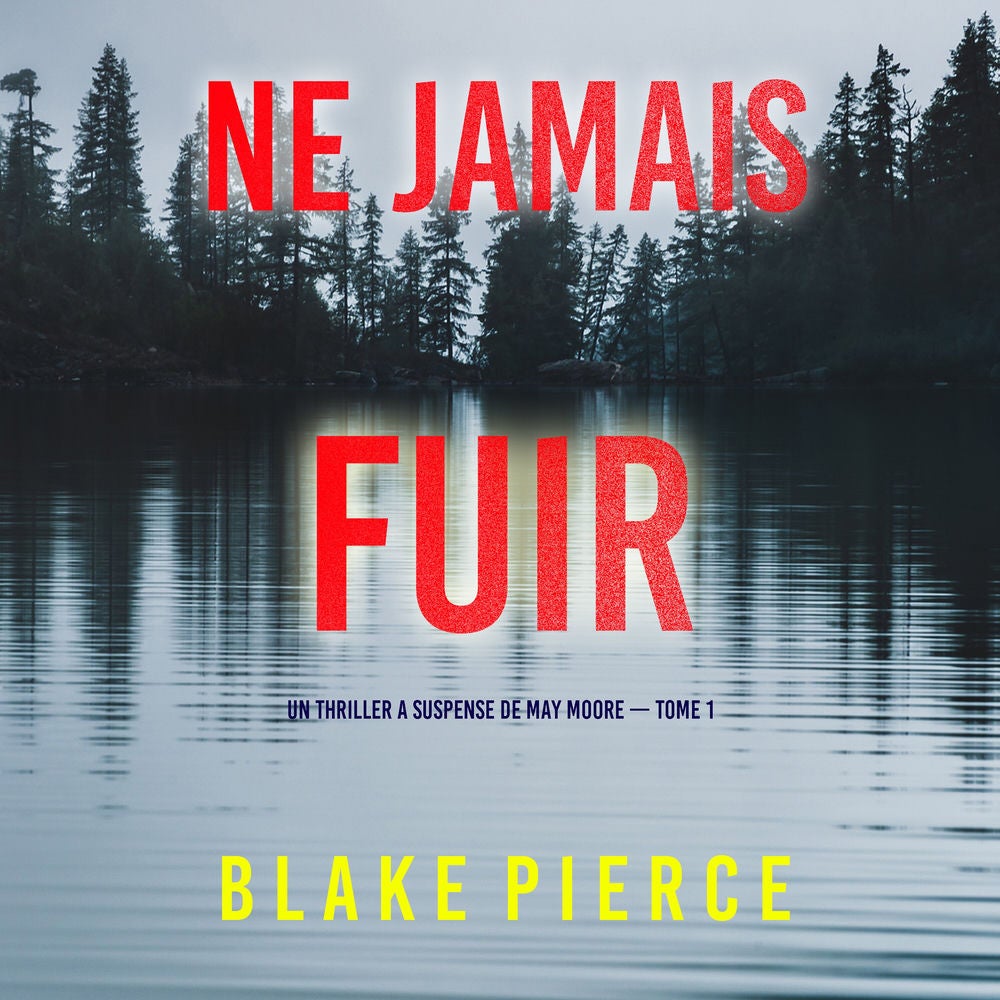 Ne Jamais Fuir (Un thriller à suspense de May Moore — Tome 1)