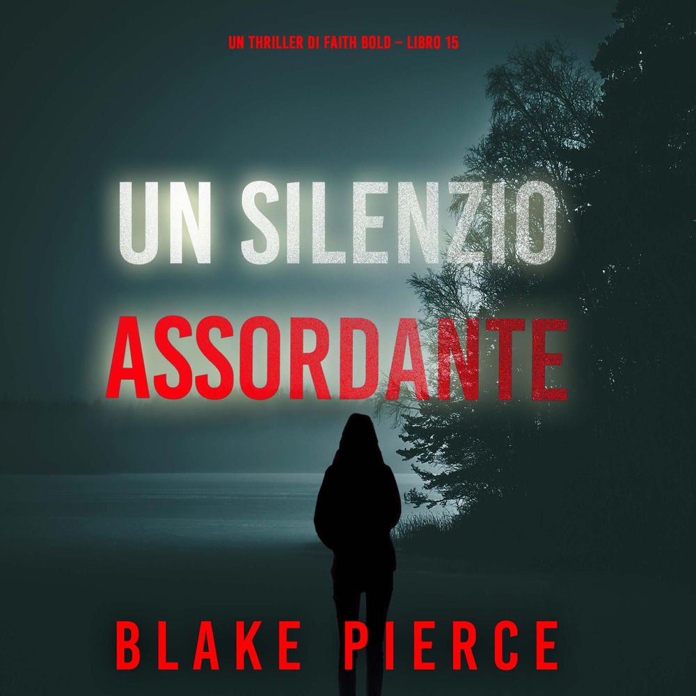 Un Silenzio Assordante (Un Thriller di Faith Bold – Libro 15)