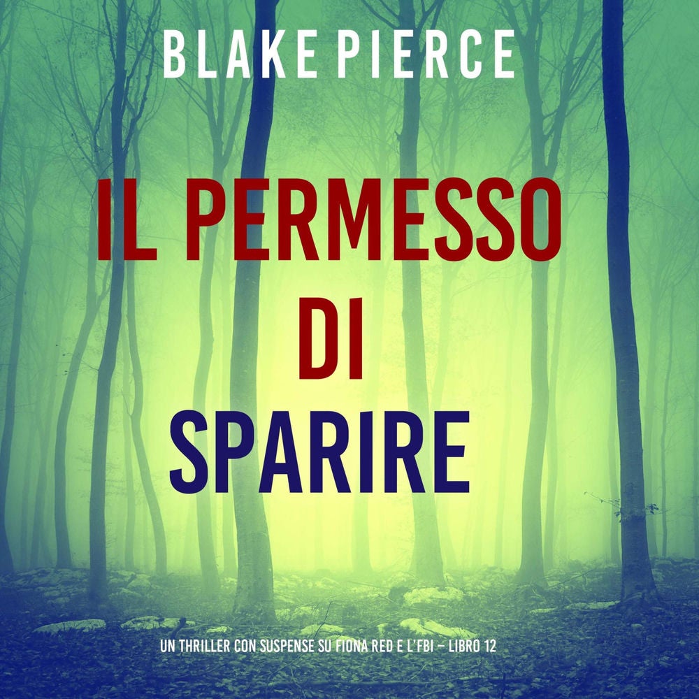 Il Permesso di Sparire (Un thriller con suspense su Fiona Red e l'FBI – Libro 12)