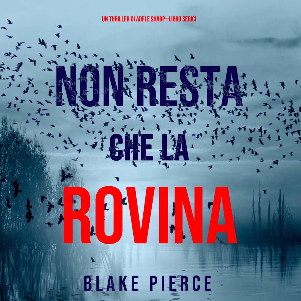 Non resta che la rovina (Un thriller di Adele Sharp—Libro Sedici)