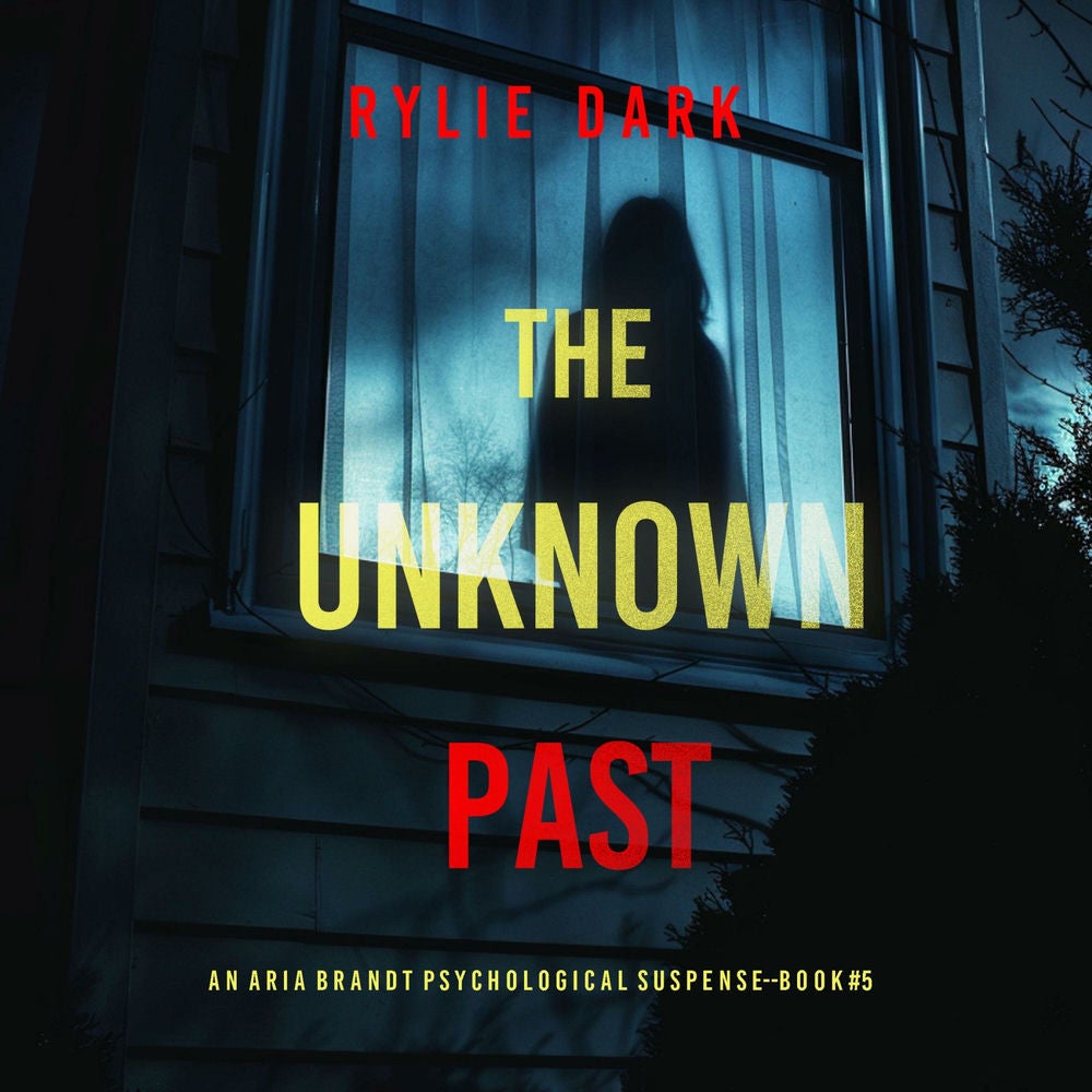 The Unknown Past (An Aria Brandt Psychological Thriller—Book Five): An unputdownable psychological thriller packed cover to cover