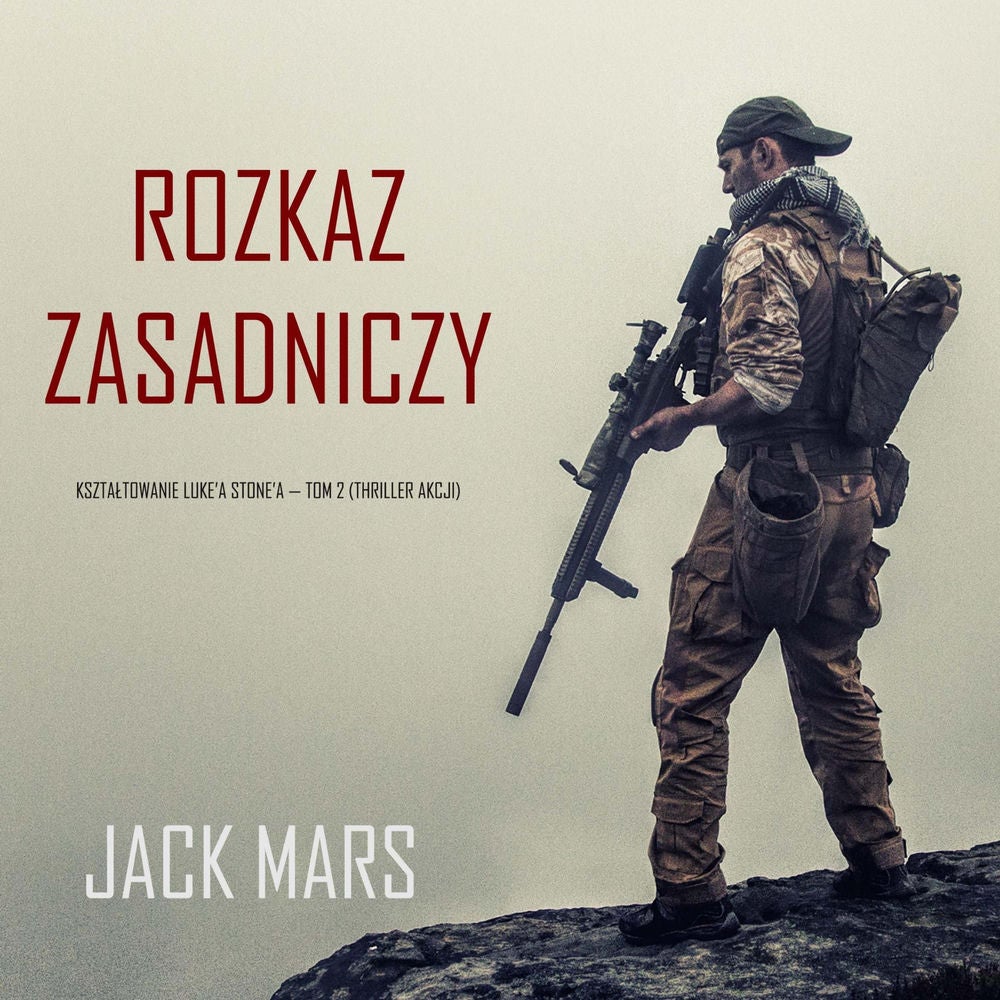 Rozkaz zasadniczy: Kształtowanie Luke'a Stone'a — Tom 2 (Thriller akcji)