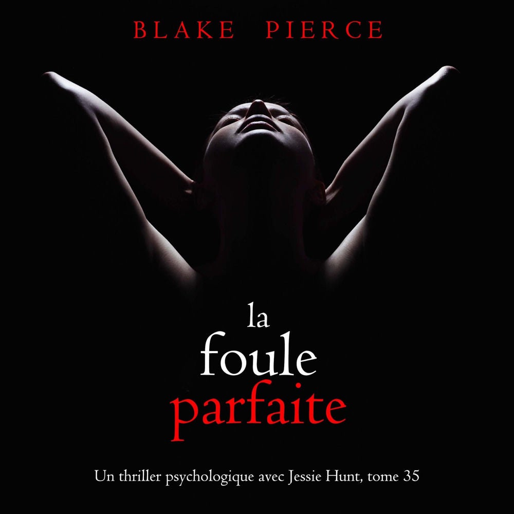 La Foule Parfaite (Un thriller psychologique avec Jessie Hunt, tome 35)