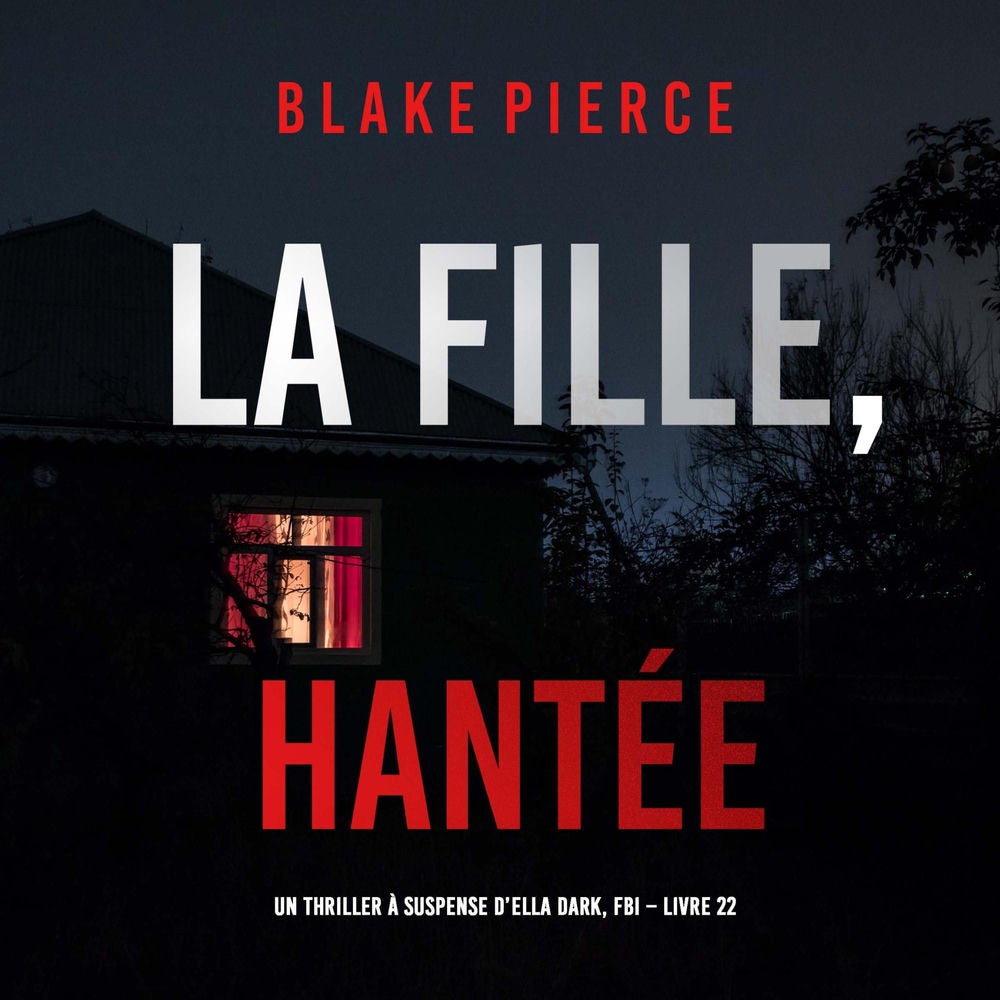 La Fille, Hantée (Un Thriller à Suspense d'Ella Dark, FBI – Livre 22)