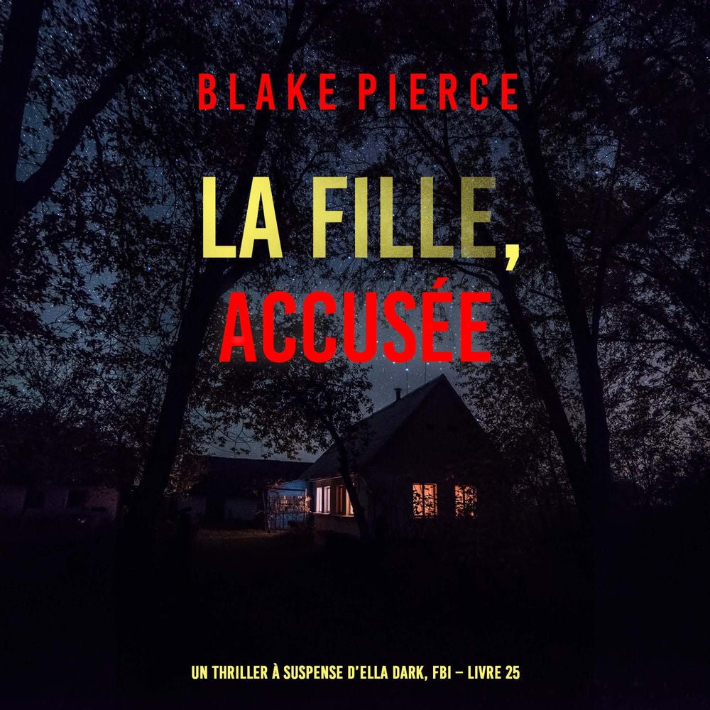 La Fille, accusée (Un Thriller à Suspense d'Ella Dark, FBI – Livre 25)