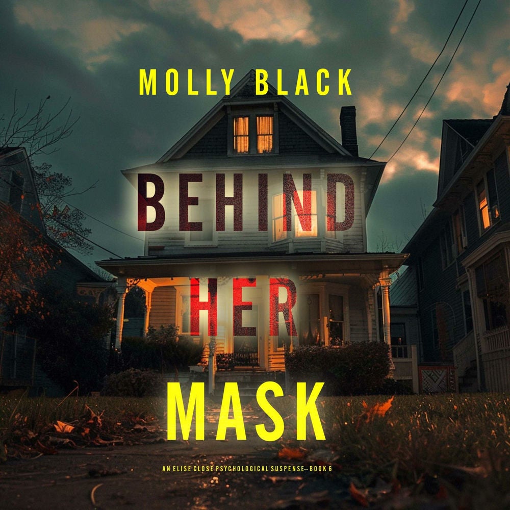 Behind Her Mask (An Elise Close Psychological Thriller—Book Six) A thoroughly exciting psychological thriller packed with suspense