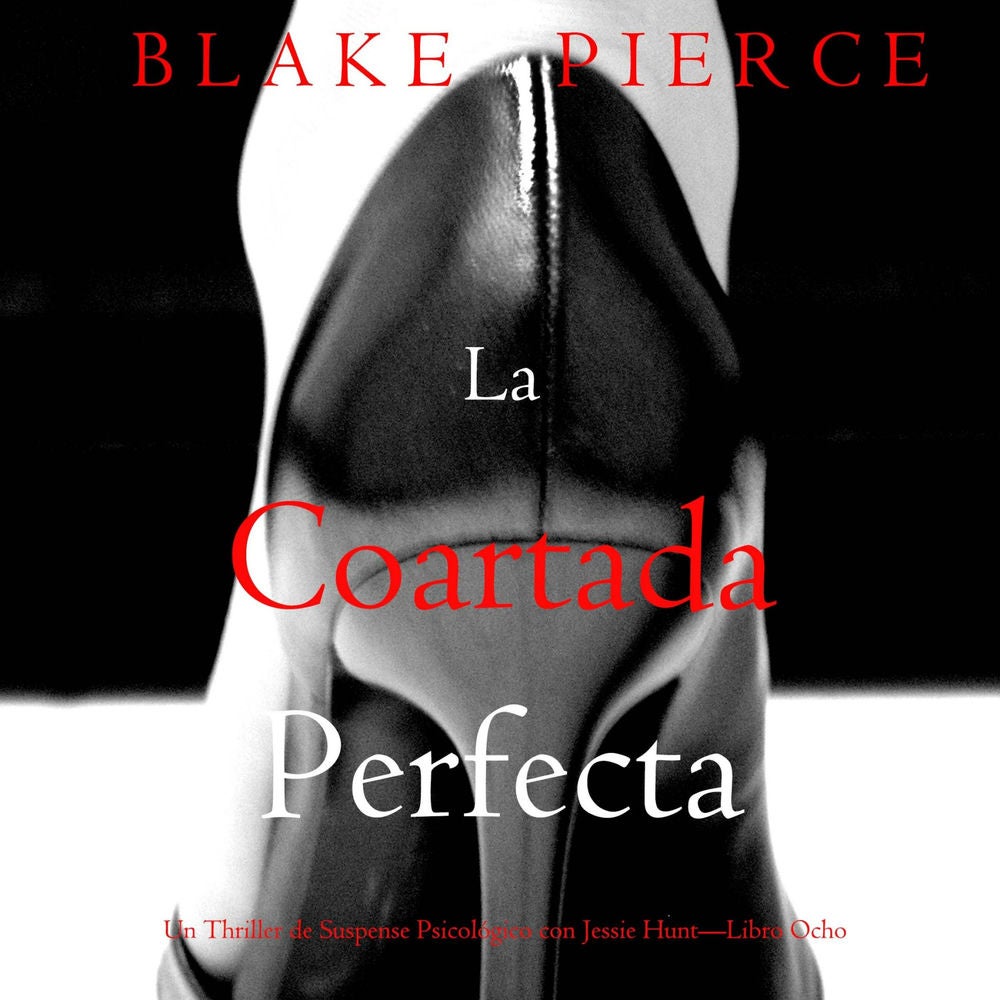 La coartada perfecta (Un Thriller de Suspense Psicológico con Jessie Hunt—Libro Ocho)