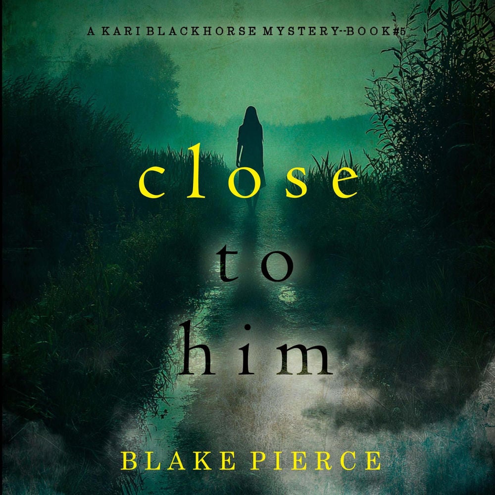 Close To Him (A Kari Blackhorse Suspense Thriller—Book Five)
