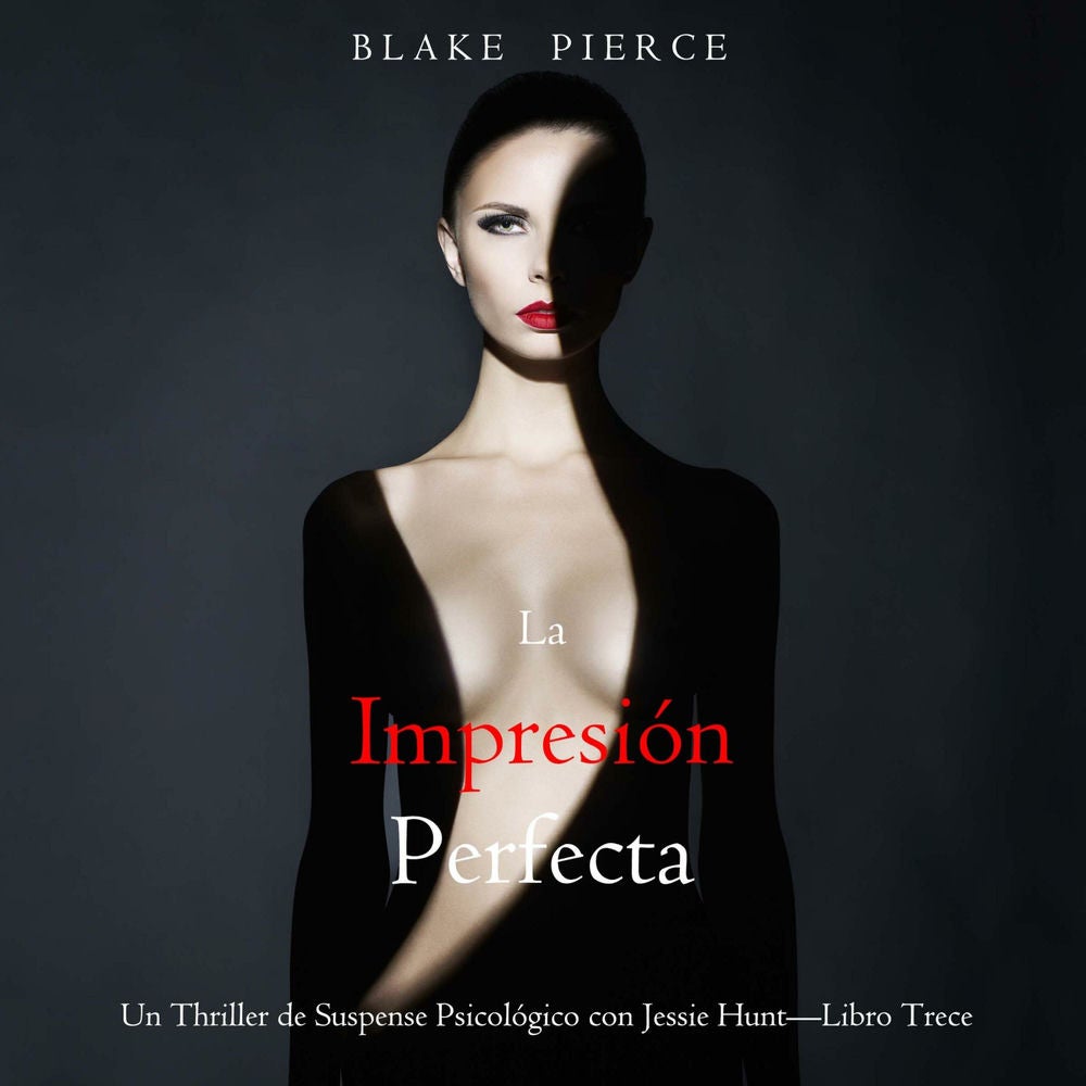 La impresión perfecta (Un Thriller de Suspense Psicológico con Jessie Hunt—Libro Trece)