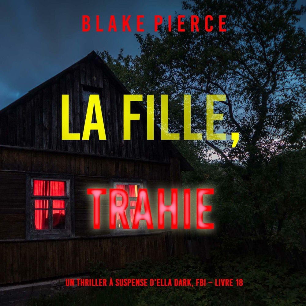 La fille, trahie (Un Thriller à Suspense d'Ella Dark, FBI – Livre 18)
