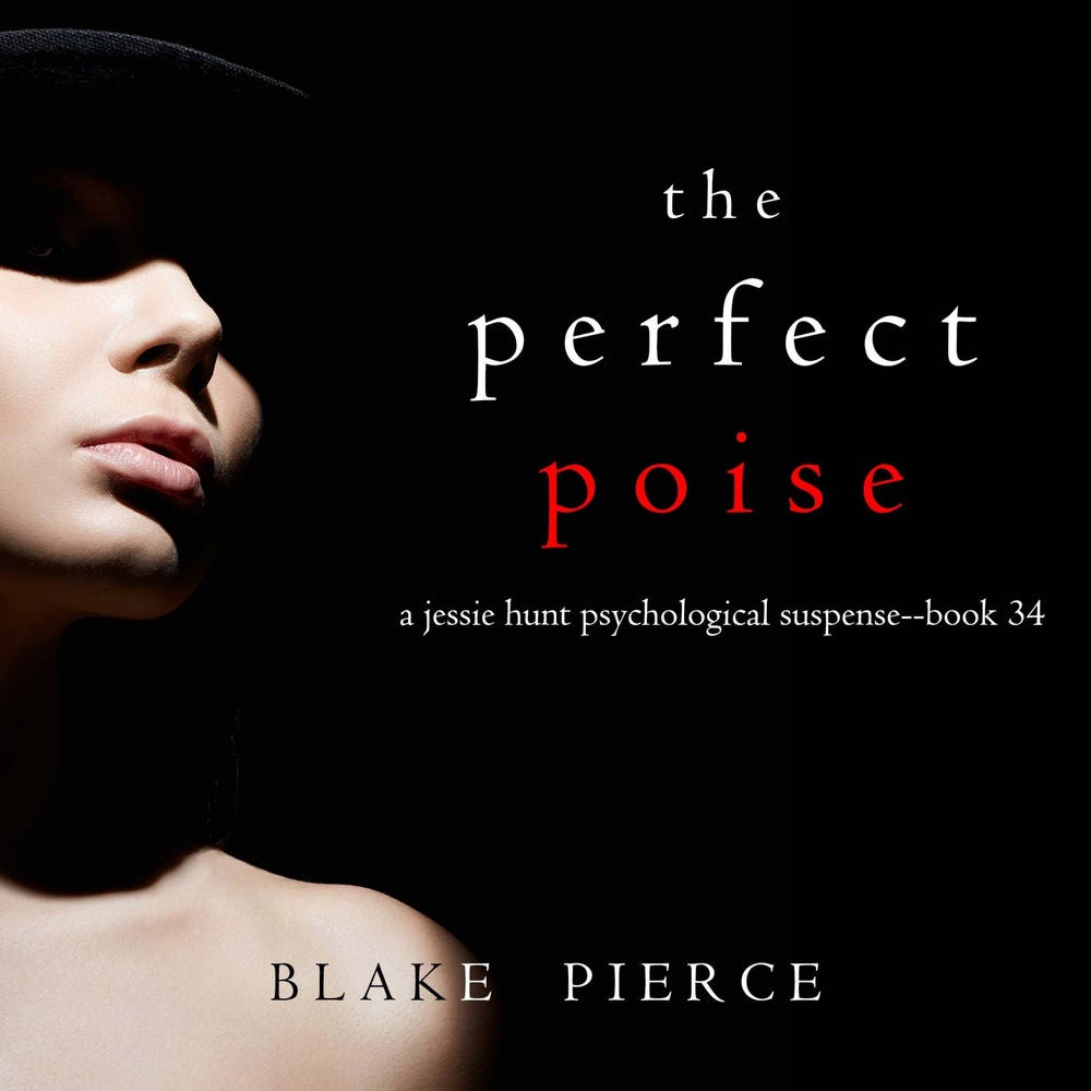 The Perfect Poise (A Jessie Hunt Psychological Suspense Thriller—Book Thirty-Four)