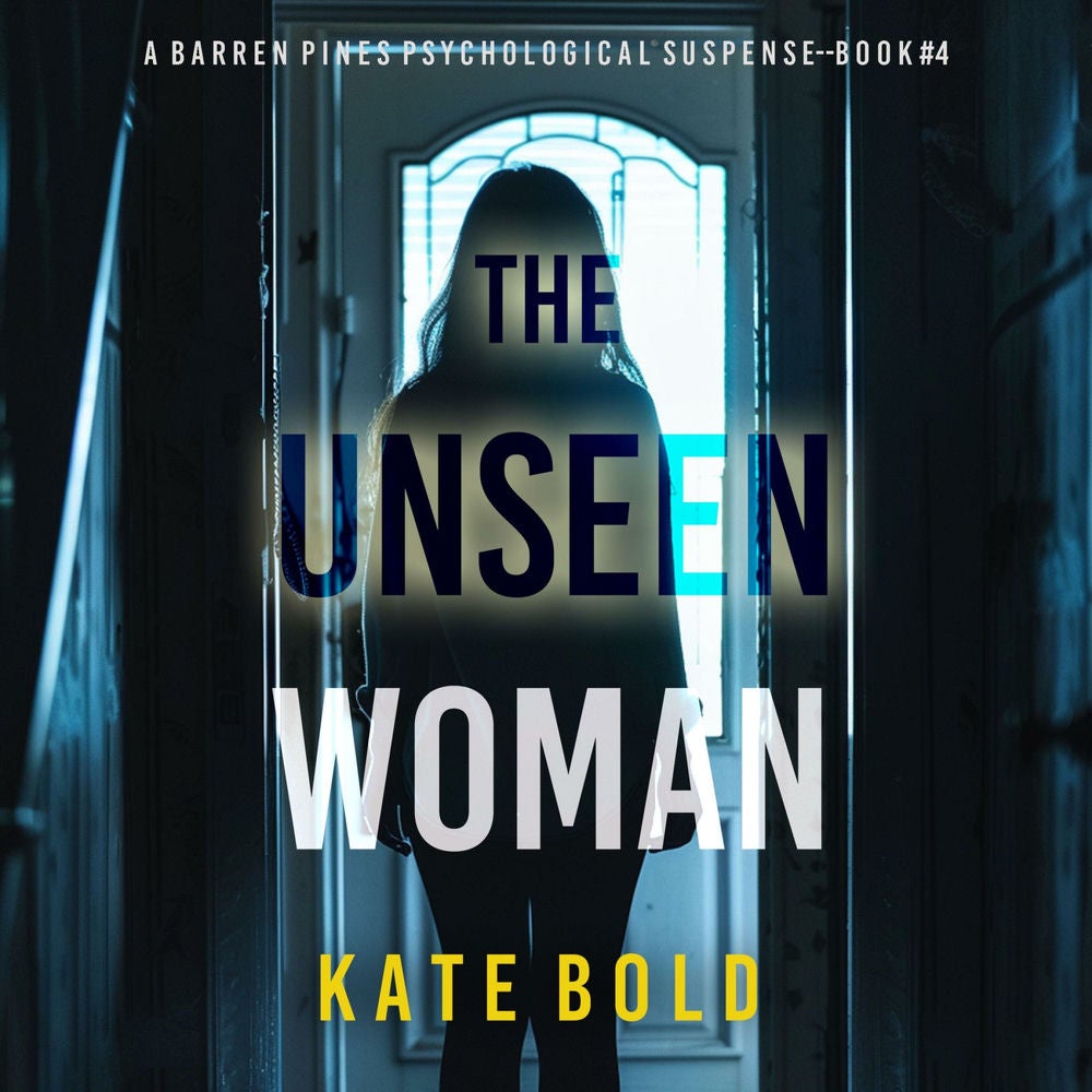 The Unseen Woman (A Barren Pines Psychological Suspense—Book #4): An absolutely engrossing psychological thriller packed with twis