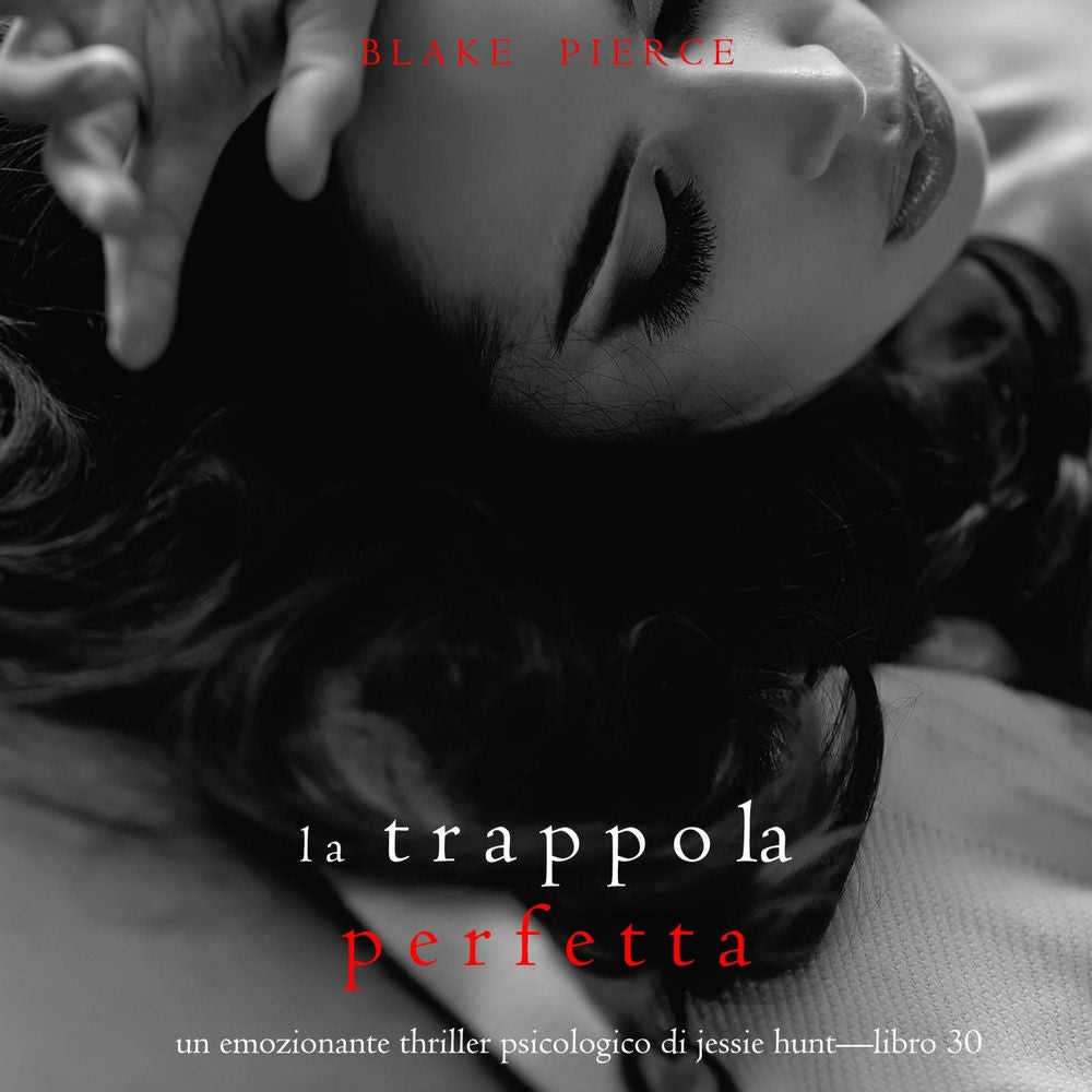 La Trappola Perfetta (Un emozionante thriller psicologico di Jessie Hunt—Libro Trenta)