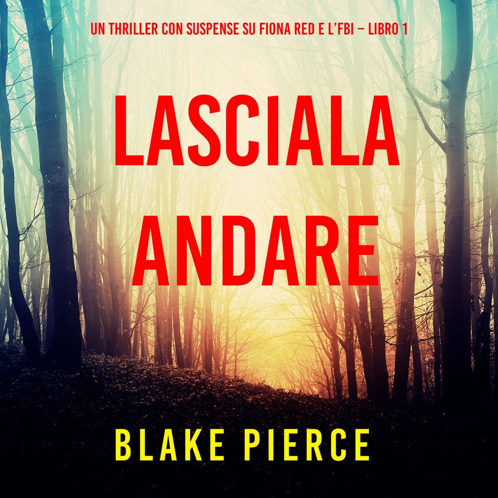 Lasciala andare (Un thriller con suspense su Fiona Red e l'FBI – Libro 1)