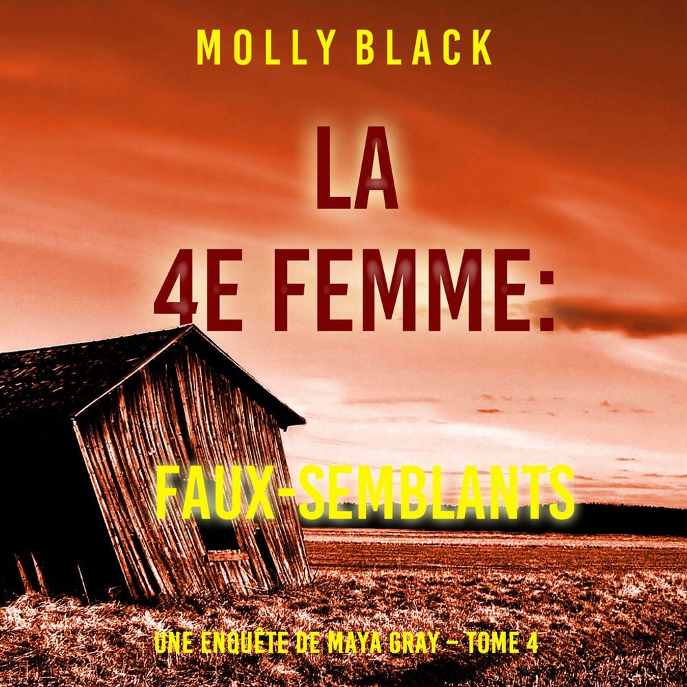 La 4e Femme : Faux-Semblants (Une enquête de Maya Gray – Tome 4)