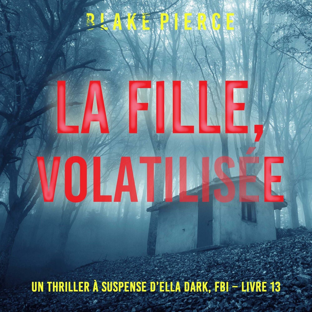 La Fille, Volatilisée (Un Thriller à Suspense d'Ella Dark, FBI – Livre 13)