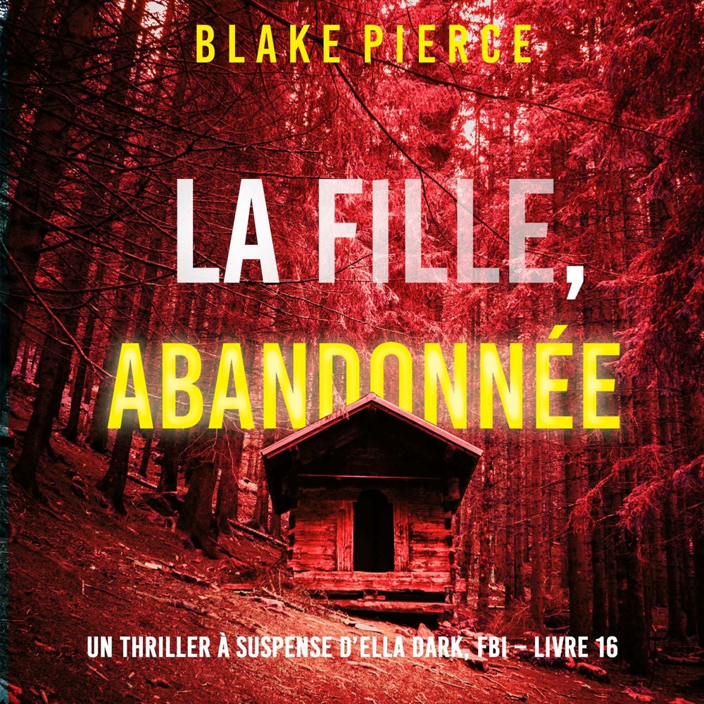 La Fille, Abandonnée (Un Thriller à Suspense d'Ella Dark, FBI – Livre 16)