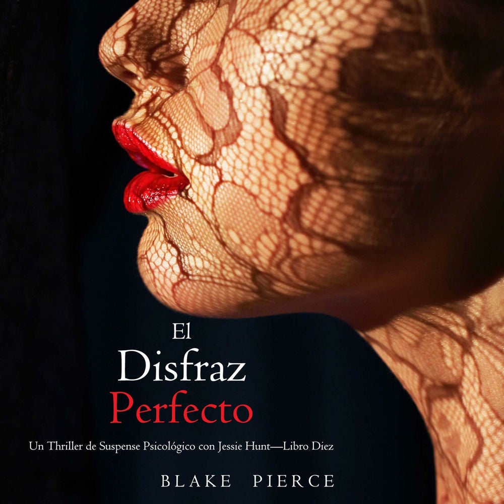 El disfraz perfecto (Un Thriller de Suspense Psicológico con Jessie Hunt—Libro Diez)
