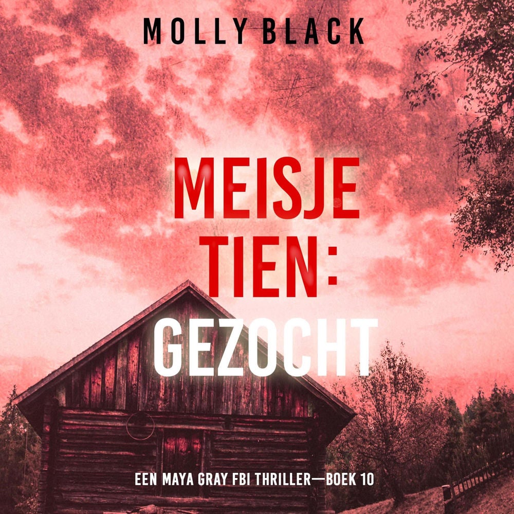 Meisje Tien: Gezocht (Een Maya Gray FBI Thriller—Boek 10)