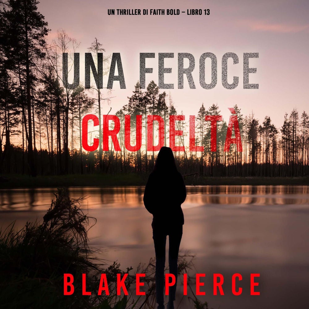 Una Feroce Crudeltà (Un Thriller di Faith Bold – Libro 13)